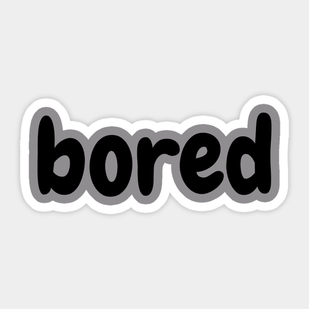 Bored-Funny Slogan Sticker by UltraPod